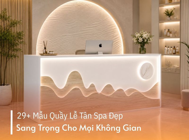 Mẫu Quầy Lễ Tân Spa Đẹp Sang Trọng